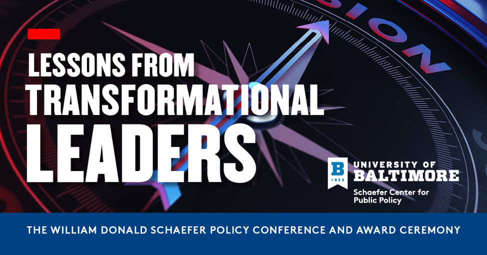 Conference Graphic. Lessons from Transformational Leaders. University of Baltimore Logo. The William Donald Schaefer Policy Conference and Award Ceremony